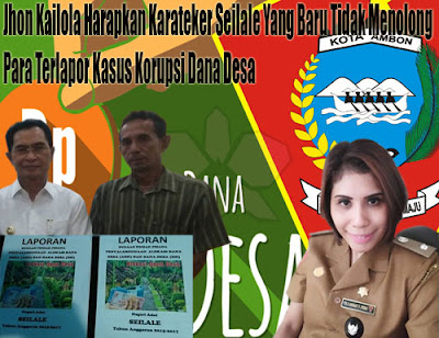 Kailola Harapkan Tuasuun Tidak Menolong Para Terlapor Kasus Dugaan Korupsi Dana Desa Seilale 1 Om jhon oke