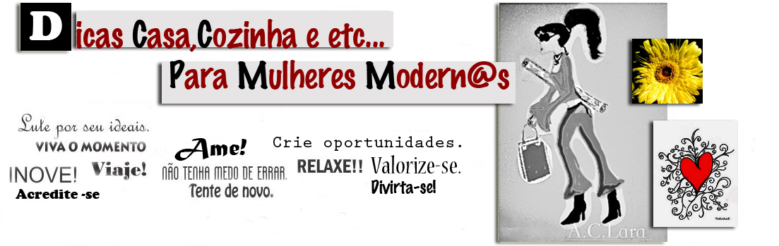 Dicas Casa, Cozinha e etc...para Mulheres Modern@s