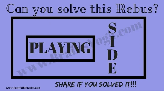 PLAYING AND SIDE OUTSIDE. Can you find the answer to this Rebus Brain Test?