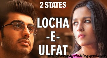 2 States - Locha-E-Ulfat Hindi Lyrics Sung By Benny Dayal