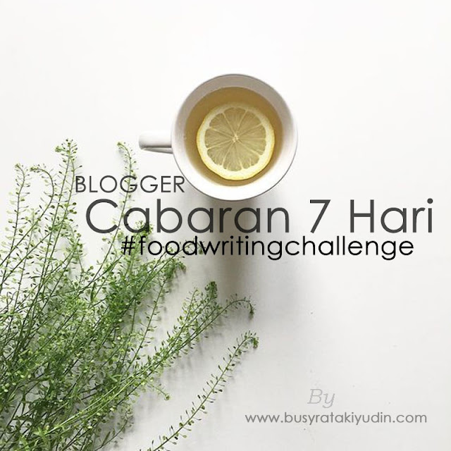 Sahut Cabaran untuk 7 Day Food Writing Challenge!! 