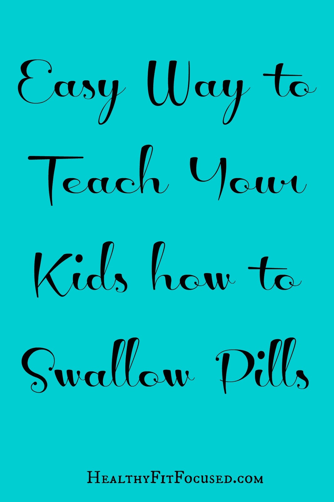 Healthy, Fit, and Focused Mom Tip How to Help your Kids Swallow Pills