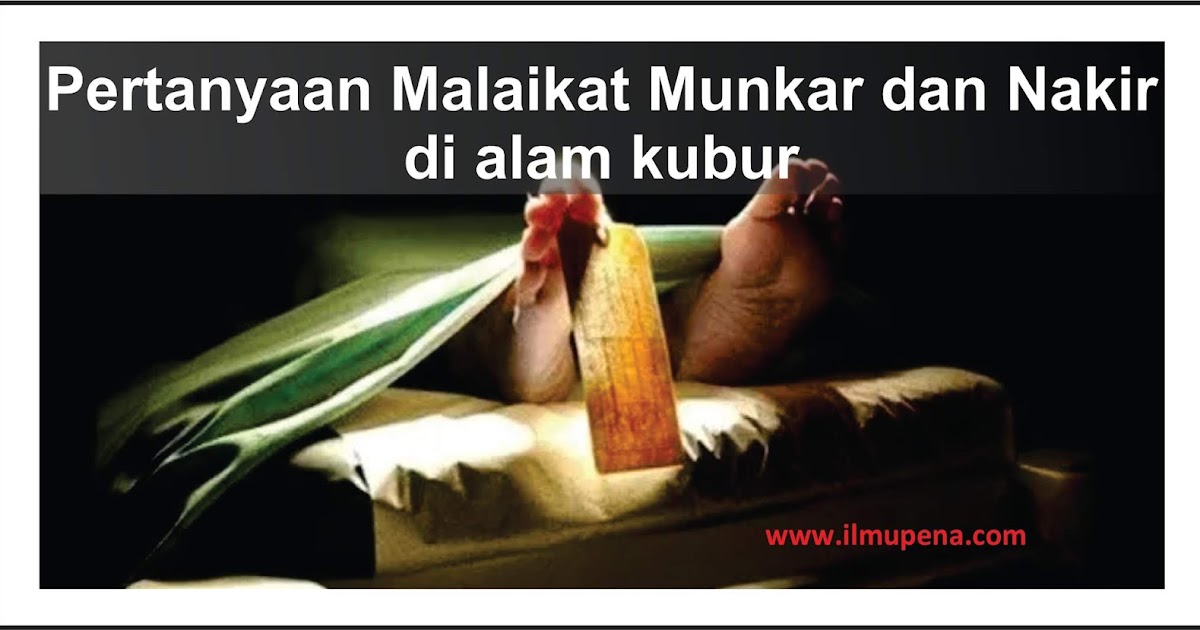 Pertanyaan Malaikat Munkar dan Nakir Di Alam Kubur | IlmuPena.com