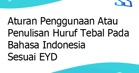 Aturan Penggunaan Atau Penulisan Huruf Tebal Pada Bahasa Indonesia Sesuai Eyd