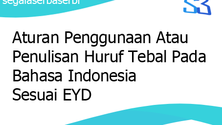 Aturan Penggunaan Atau Penulisan Huruf Tebal Pada Bahasa Indonesia Sesuai Eyd