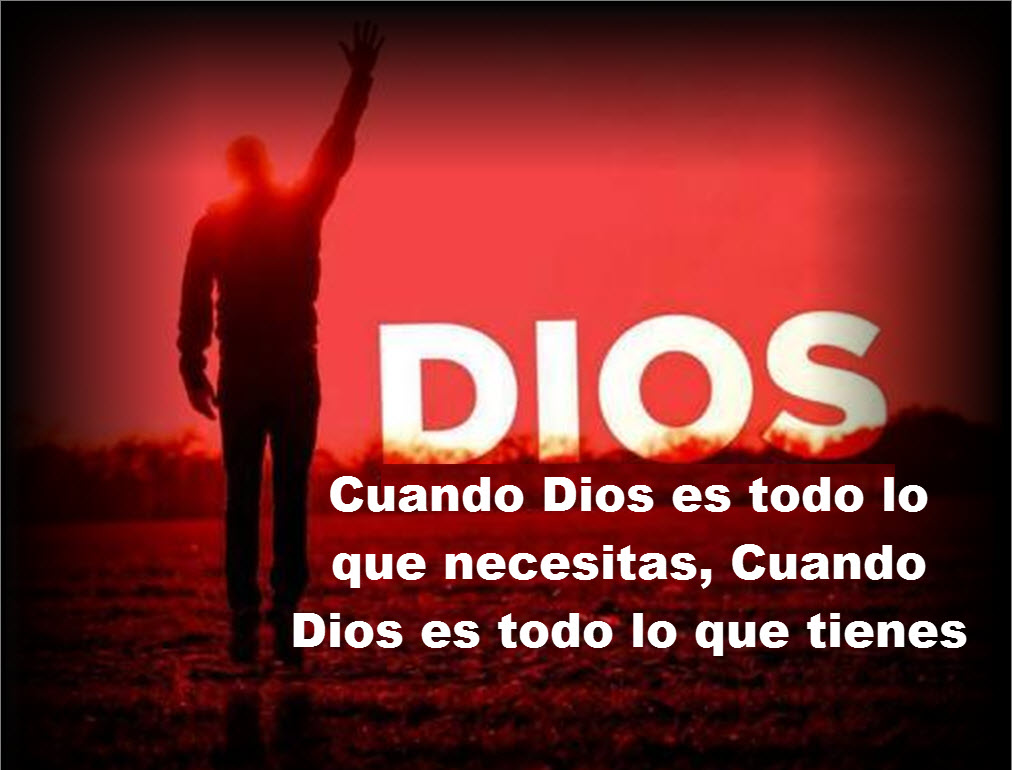 Dios Te Ama Cuando Dios es Todo lo que necesitas; Cuando Dios es todo