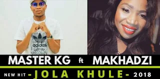 Master KG  Feat. Makhadzi – Jola Khule