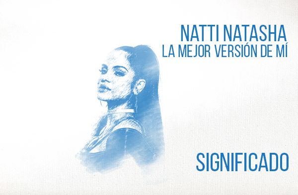 La Mejor Versión De Mí significado de la canción Natti Natasha.