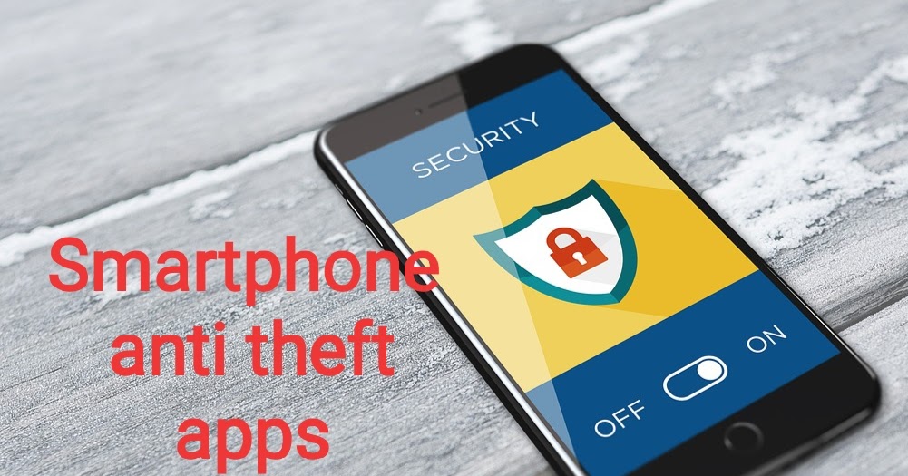 Smartphone anti theft apps, learn how to do work All Technical Information