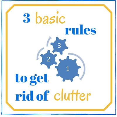 3 basic rules to get rid of clutter, no clutter, decluttering