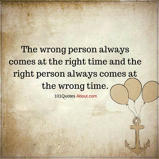 the-wrong-person-always-comes-at-the-right-time-wrong-person-quote