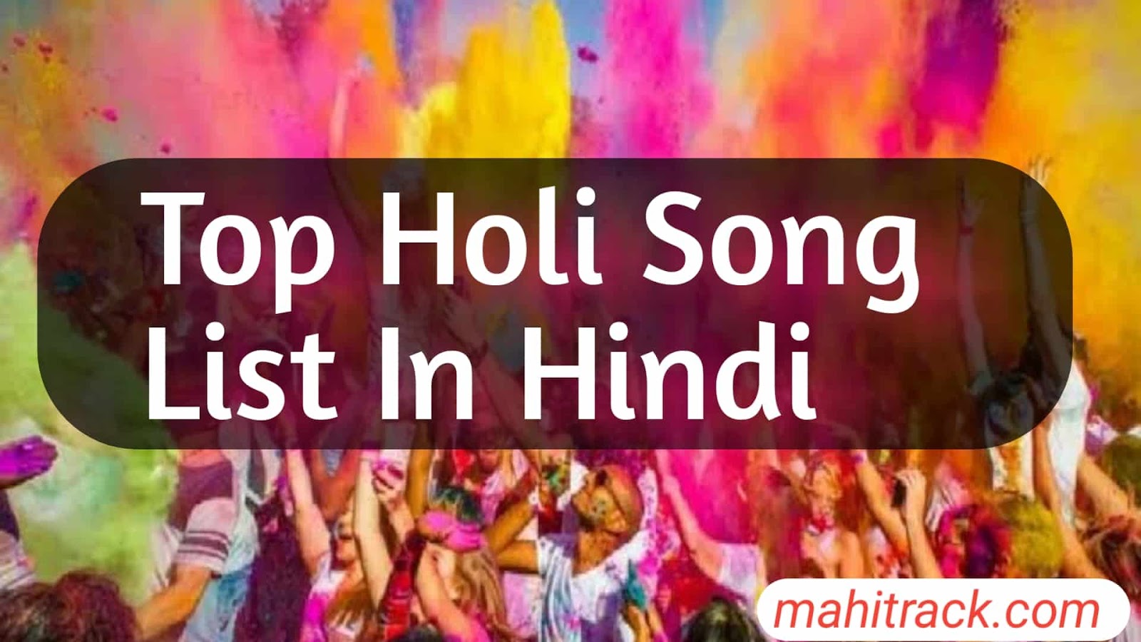 Best Holi Songs List in Hindi होली के हिंदी गाने Mahi Track