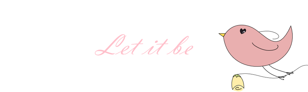        Let it be  