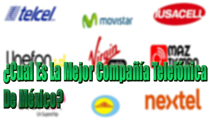 Comparativa de compañías telefónicas en México: ¿la mejor cobertura?