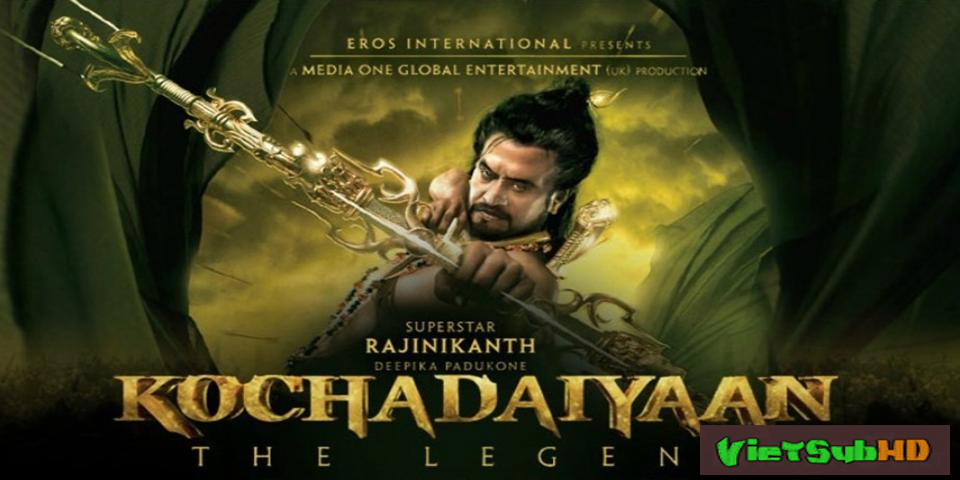 Phim Sử Thi Kochadaiiyaan VietSub HD | Kochadaiiyaan - The Legend 2014