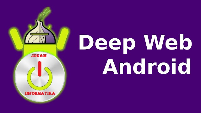Cara Mengakses Situs Deep Web Pada Handphone Android - JOKAM INFORMATIKA