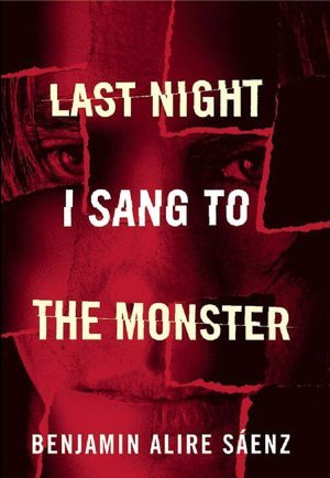 Last Night I Sang to the Monster by Benjamin Alire Sáenz
