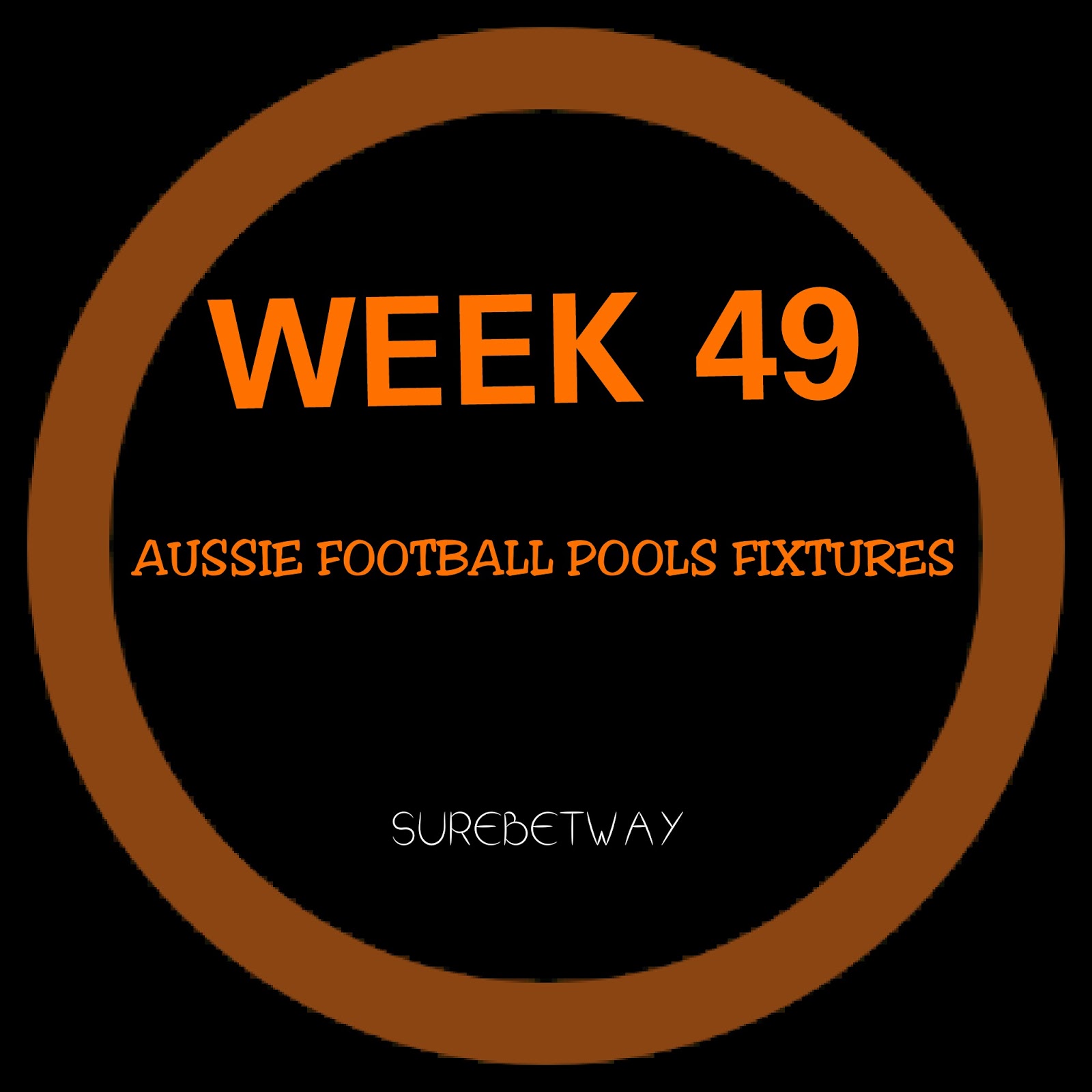 WEEK 49 AUSSIE ADVANCE FOOTBALL POOLS FIXTURES Sure Bet Way