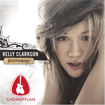 Lirik dan Chord Kunci Gitar Breakaway - Kelly Clarkson Lirik dan Chord Kunci Gitar Breakaway - Kelly Clarkson