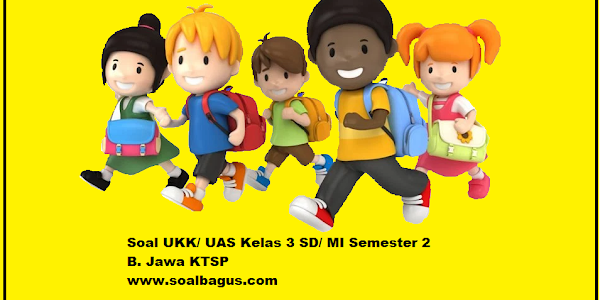 Soal UKK/ UAS Kelas 3 B. Jawa Semester 2 Terbaru