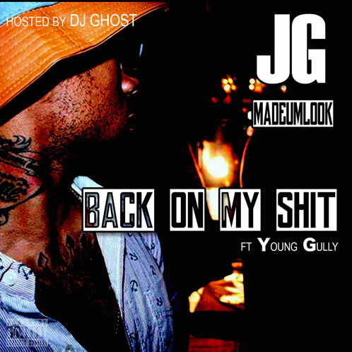 JG MadeUmLook featuring Young Gullly & DJ Ghost - "Back On My Shit" (Produced by Jabari The Great)