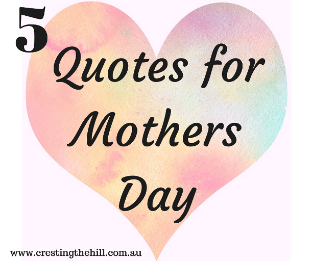 Five Quotes about mothers, kids and parenting for Mothers Day