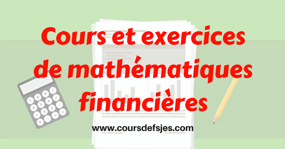 Cours et exercices de mathématiques financières | Cours fsjes