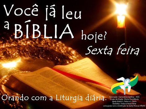 VOCÊ JÁ LEU AS LEITURAS DA LITURGIA DE HOJE? ACOMPANHE AQUI! É SÓ CLICAR!