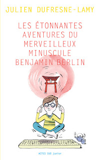 Les étonnantes aventures du merveilleux minuscule Benjamin Berlin Julien DUFRESNE-LAMY