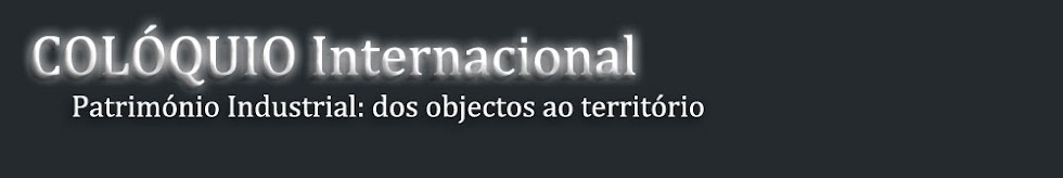 COLÓQUIO Património Industrial: dos objectos ao território