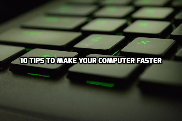 10 Tips to Make Your Computer Faster