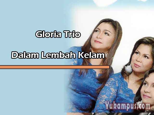 Lirik Lagu Rohani Dalam Lembah Kelam by Gloria Trio - Call Root