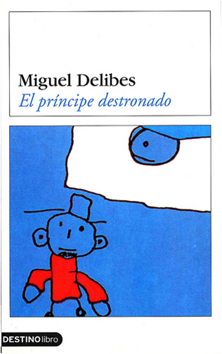 Bibloranca: EL PRÍNCIPE DESTRONADO, de Miguel Delibes