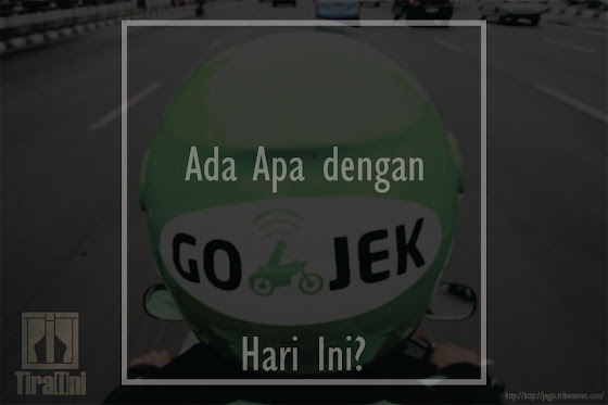 Ada Apa dengan GoJek Hari Ini? gojek hari ini