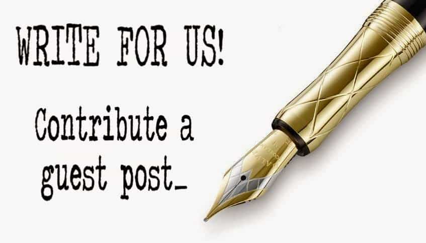 We are Accepting Guest Posts! Submit a Guest Blog Post - Write for Us!