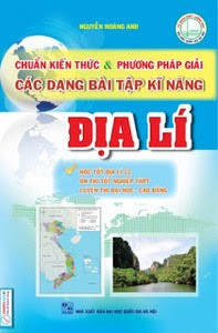 Chuẩn Kiến Thức Và Phương Pháp Giải Các Dạng Bài Tập Kĩ Năng ĐỊA LÝ: Tập 1 - Nguyễn Hoàng Anh