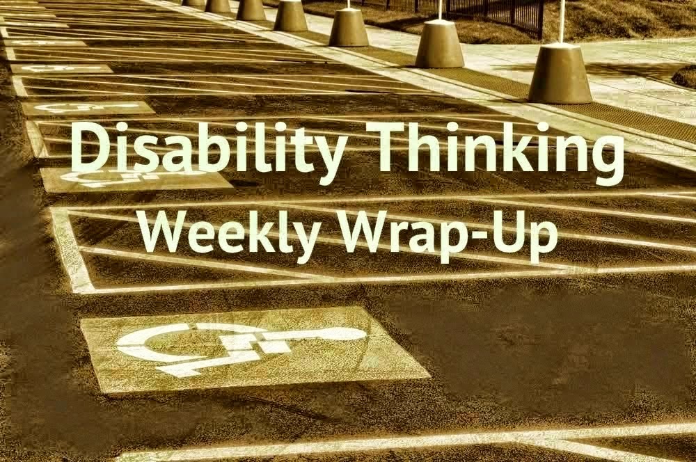 Disability Thinking Weekly Wrap Up in white letters superimposed over sepia-tone photo of handicapped parking spaces
