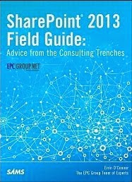 SharePoint 2013 Field Guide: Advice from the Consulting Trenches