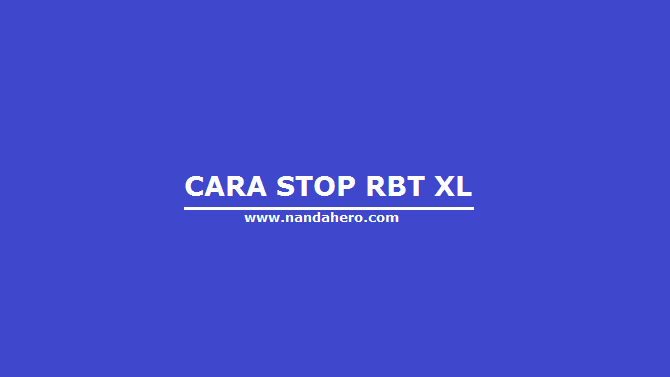 Cara Berhenti Stop Rbt Xl 2019 Lewat Sms Nanda Hero