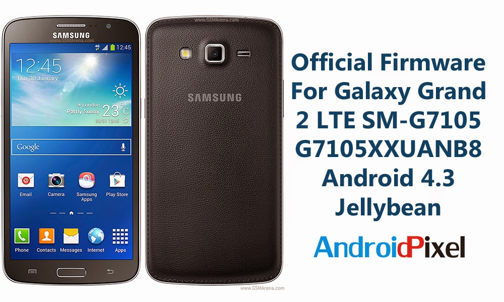 [Official Firmware] Samsung Galaxy Grand 2 LTE SM-G7105 G7105XXUANB8 Official 4.3 Jellybean Firmware