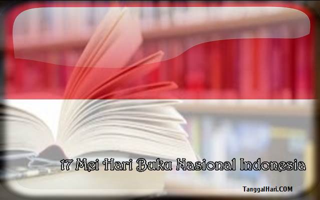 Tanggal 17 MEI Hari Buku Nasional Di Indonesia Tanggal 17 MEI Hari Buku Nasional Di Indonesia