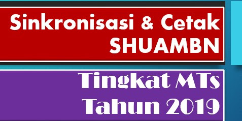 Sinkronisasi & Cetak SHUAMBN Tingkat MTs Tahun 2019
