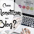 Como Monetizar seu Blog? Ganhe Dinheiro Online