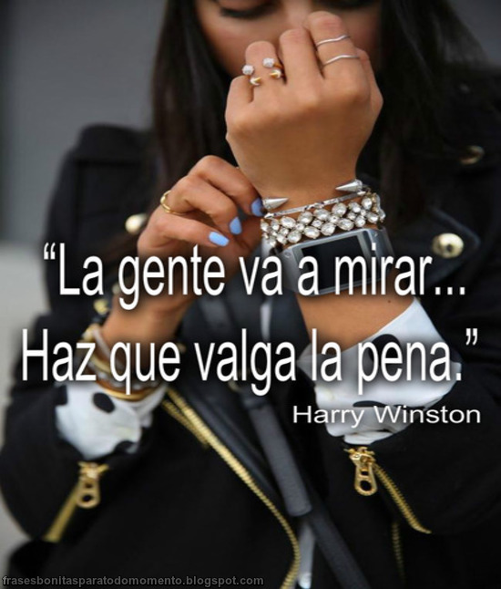 Frases de diseñadores famosos, Frases de Moda y Estilo, Actitud positiva, Harry Winston diseñador de joyas, Apariencia, Frases de amor propio, 