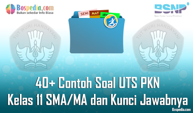 40+ Contoh Soal UTS PKN Kelas 11 SMA/MA dan Kunci Jawabnya Terbaru