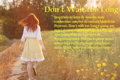 Don´t Wait Too Long
