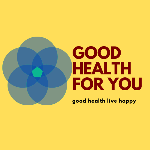 GOOD HEALTH FOR YOU