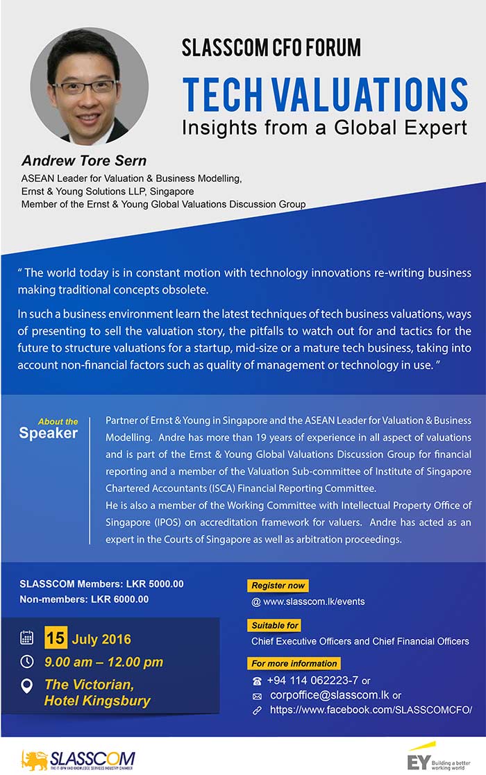 Learn the latest techniques of tech business valuations from a Gloabl Expert - ‎ASEAN Leader for Valuation & Business Modelling, Ernst & Young Solutions LLP, Singapore and a member of the Ernst & Young Global Valuations Discussion Group. For more information call 0114062223-7 or email corpoffice@slasscom.lk.