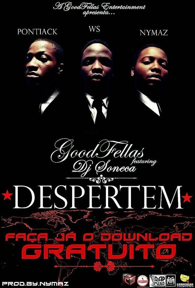 A GoodFellas Ent.- Apresenta: Despertem - Ft- Pontiack , Ws & Nimaz Part. DJ Soneca (Beat. de Nimaz) Download Exclusivo Aqui