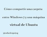 Como compartir una carpeta entre Windows 7 y una máquina virtual de ubuntu Como compartir una carpeta entre Windows 7 y una máquina virtual de ubuntu